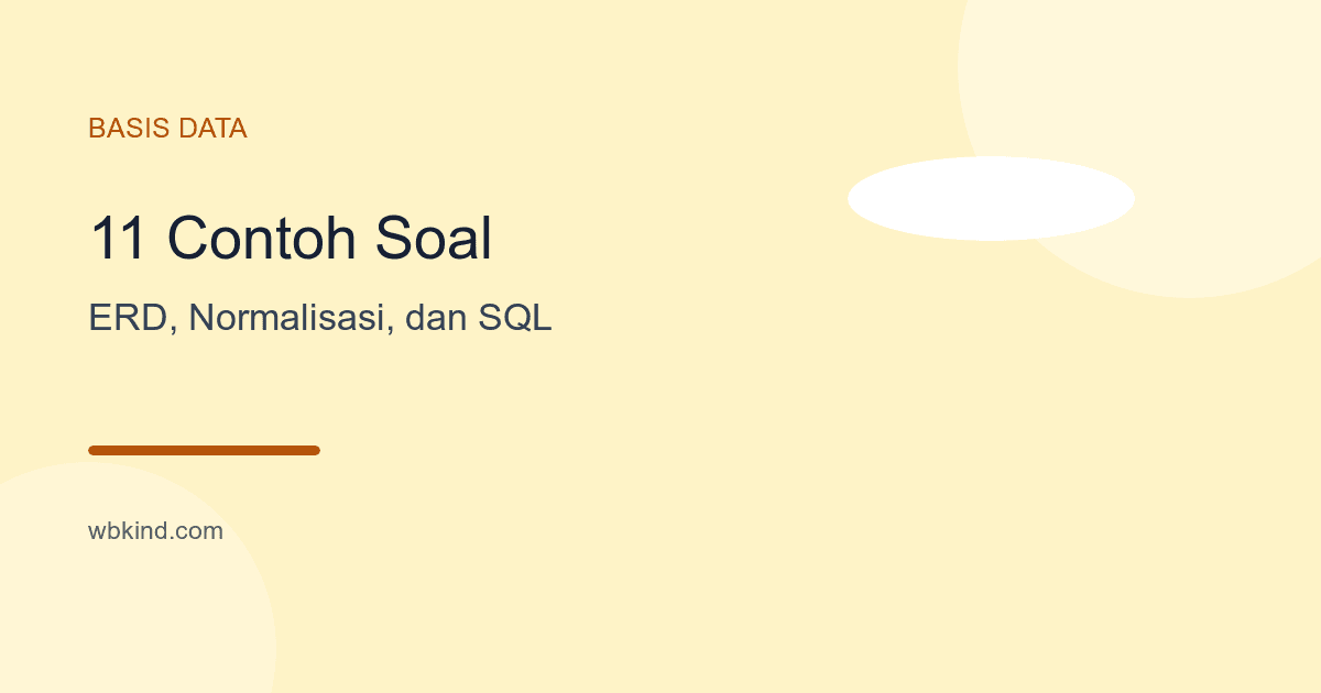 11 Contoh Soal Basis Data dan Jawabannya: ERD, Normalisasi, dan SQL